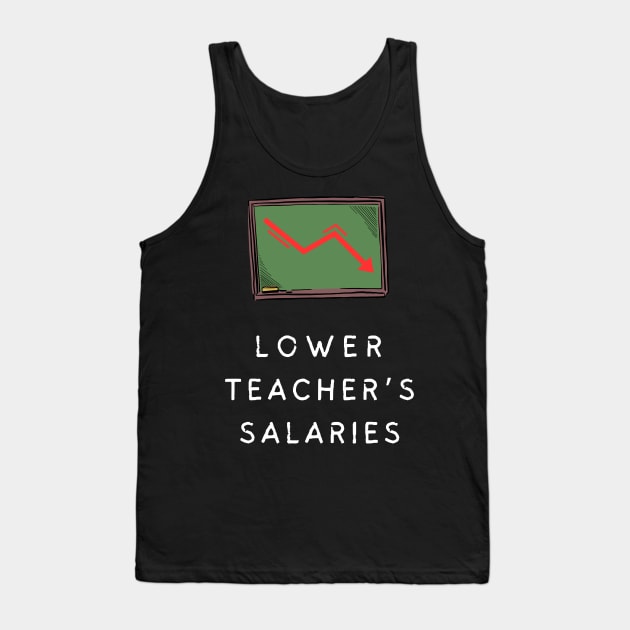 lower teacher's salaries Tank Top by vaporgraphic